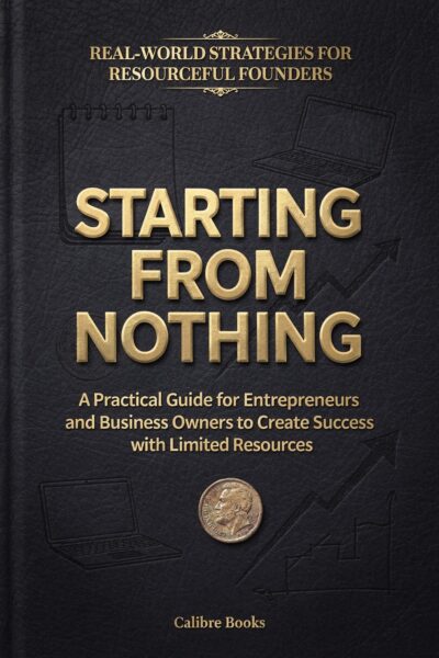 Starting From Nothing: Building a Business Empire from Ground Zero