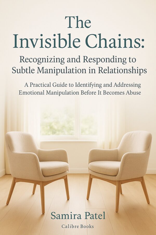 The Invisible Chains: Recognizing and Responding to Subtle Manipulation in Relationships